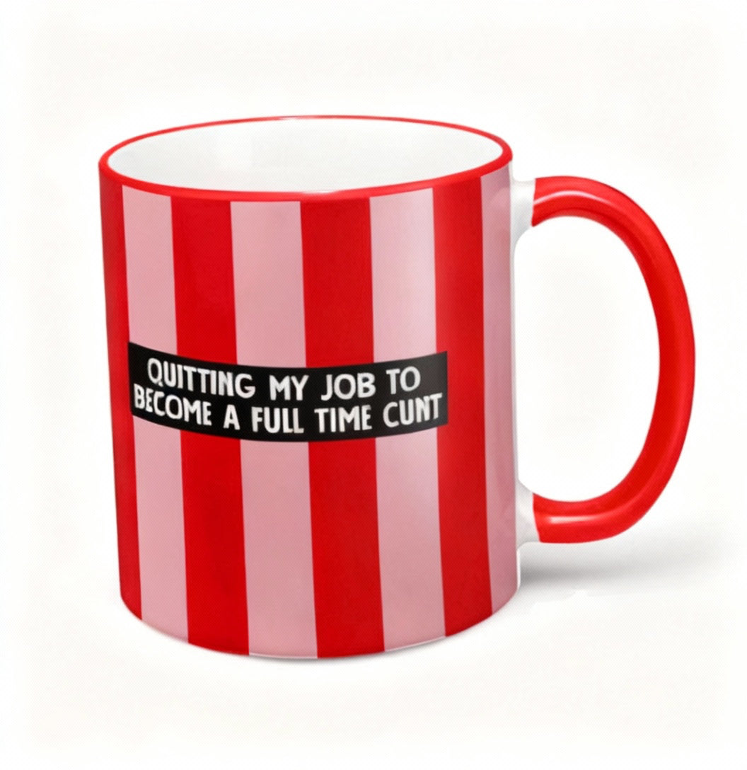 QUITTING MY JOB TO BECOME A FULL TIME CUNT MUG
