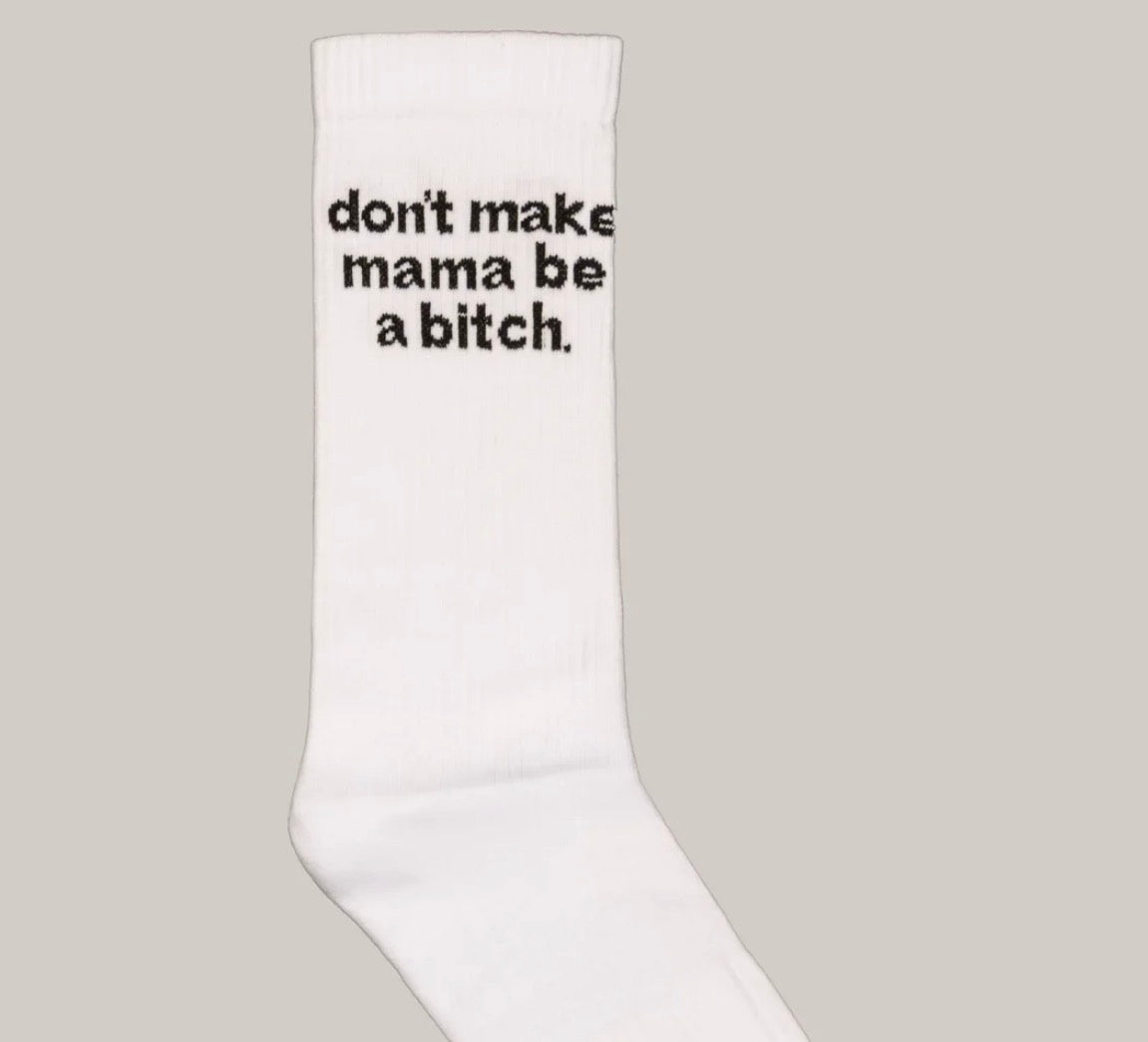 Don't make mama be a bitch Socks