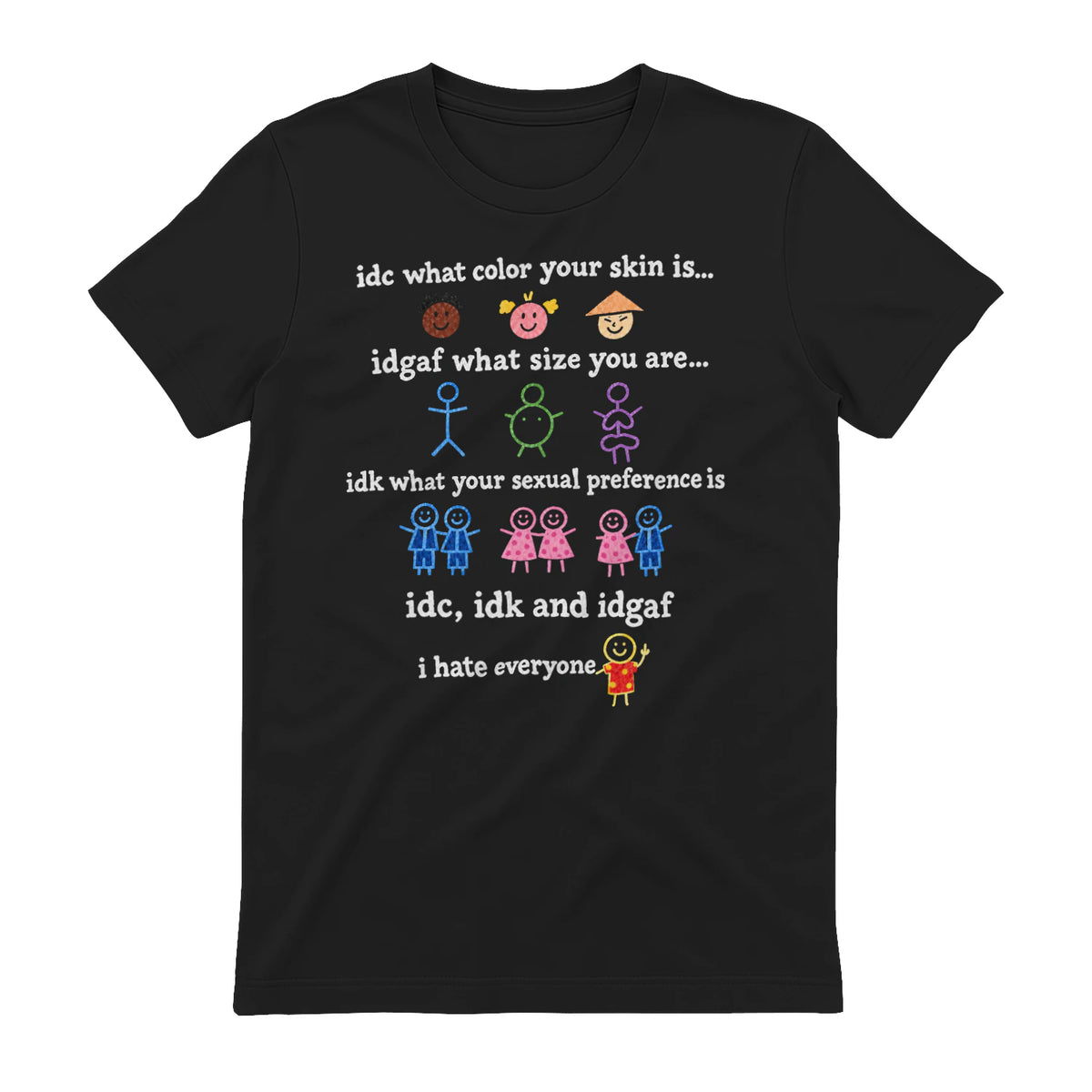 idc, idk and idgaf, i hate everyone T-shirt