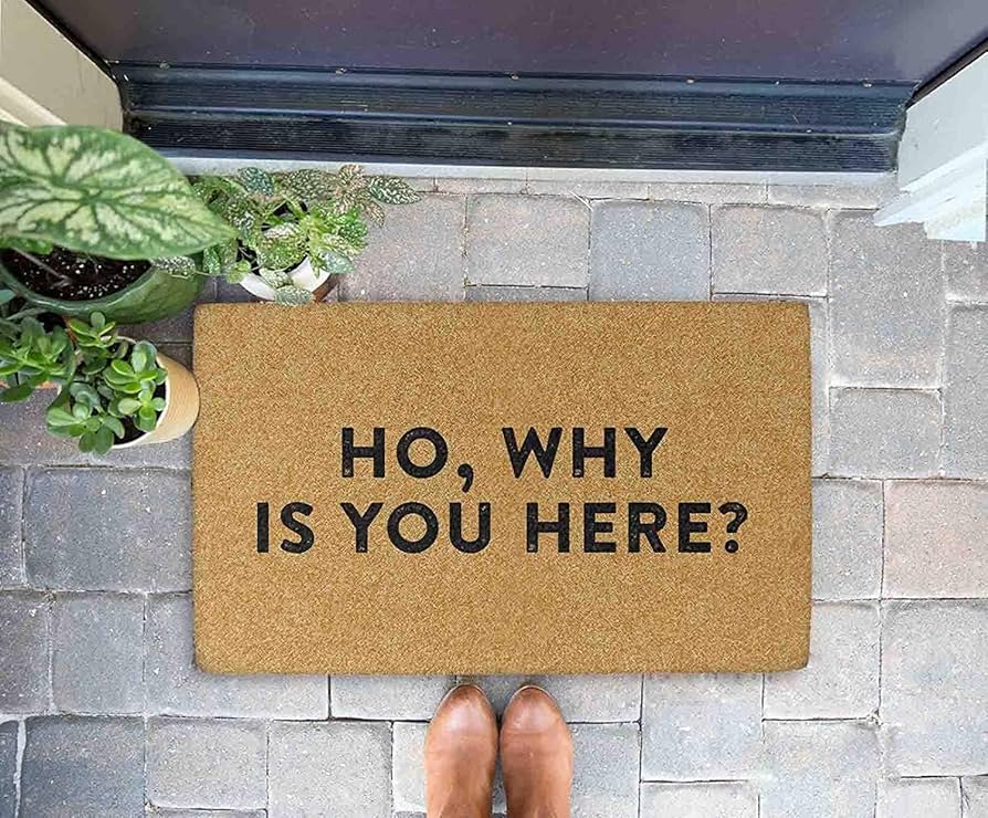 Ho Why Is You Here Doormat