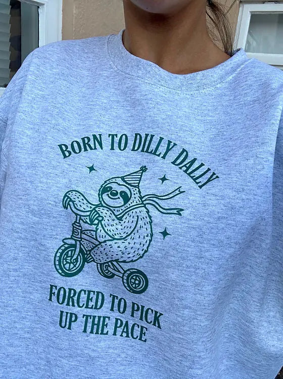 born to dilly dally sweatshirt Trendslana