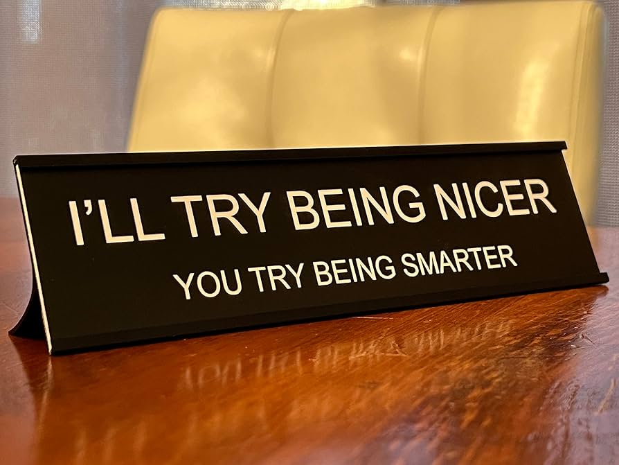 I'll Try Being Nicer-Funny Desk Sign