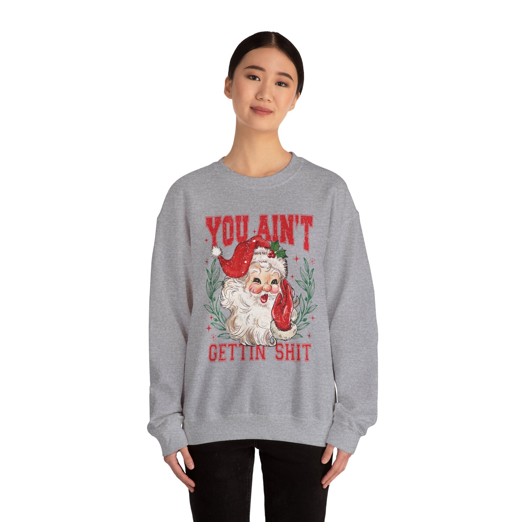 "You Ain't Gettin' Shit" Christmas Sweatshirt