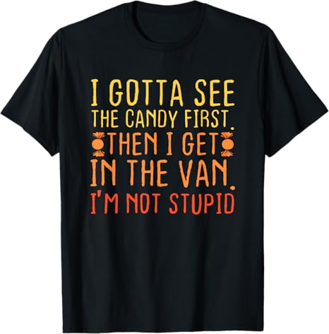 I Gotta See The Candy First Creepy Adult T-Shirt