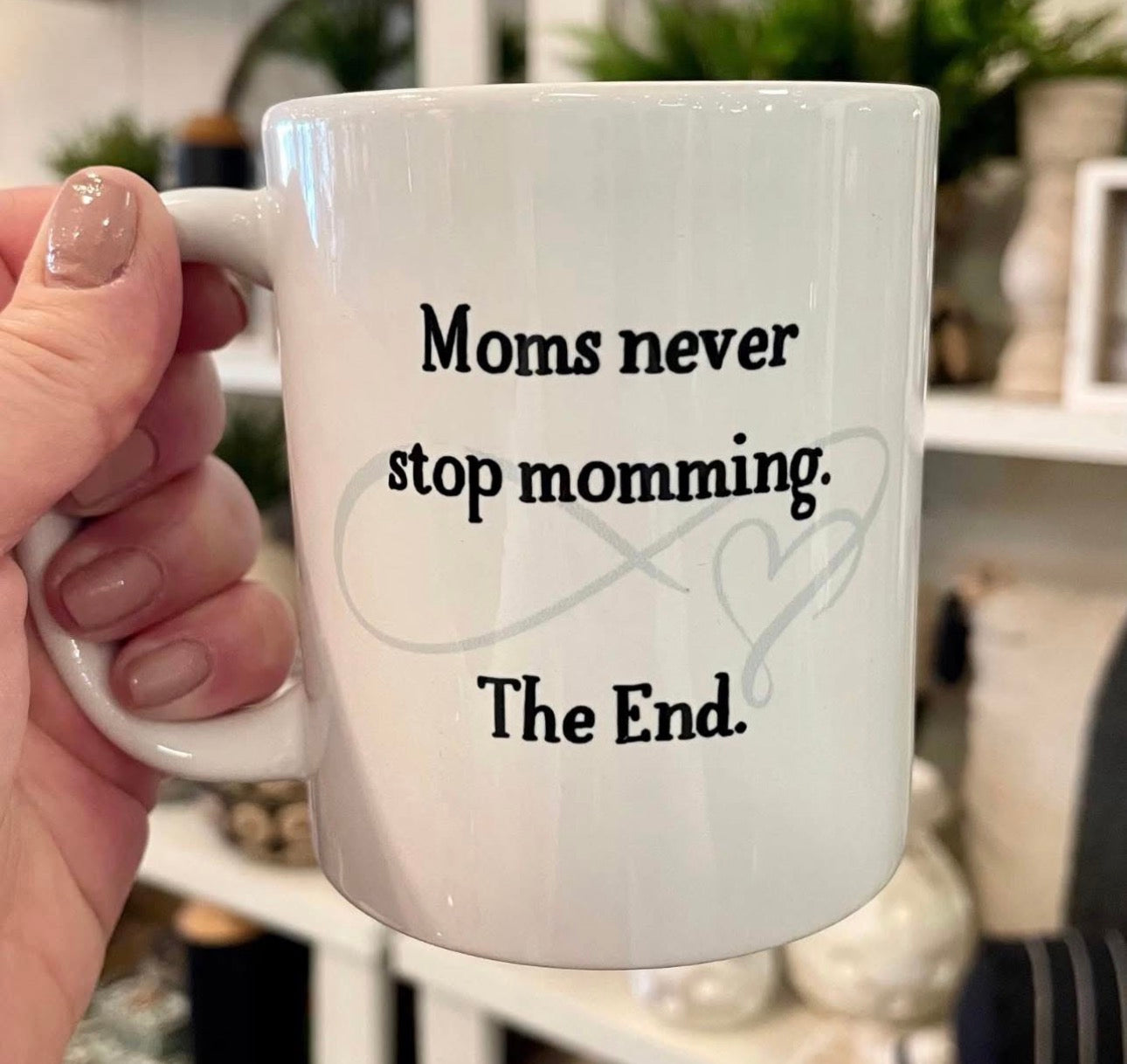 Moms Never Stop Momming - Mug