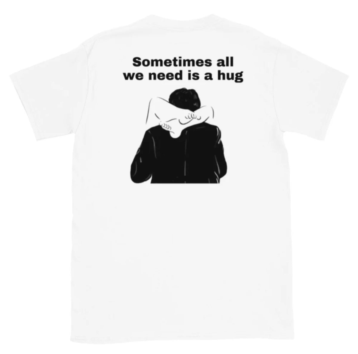 Sometimes all we need is hug T-shirt
