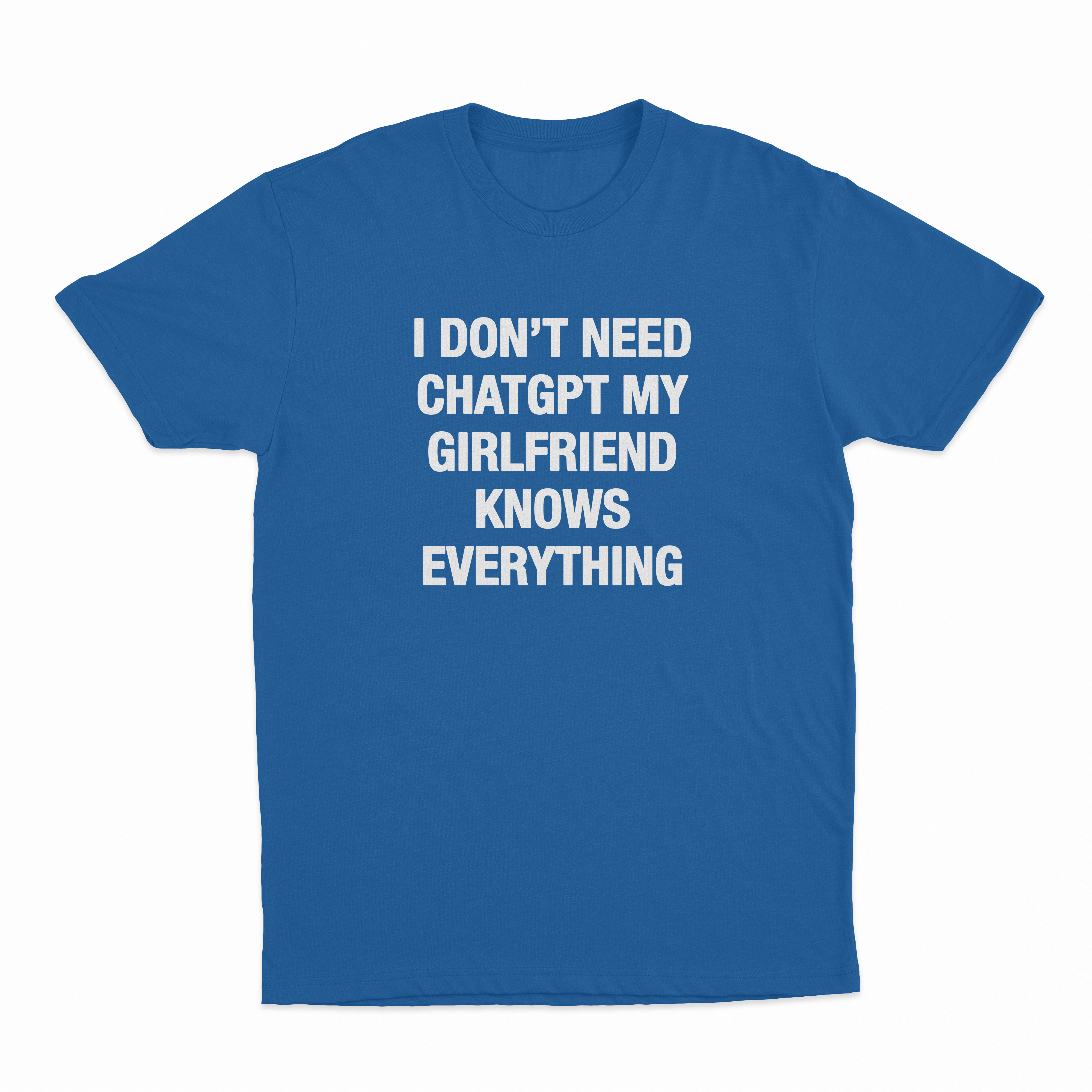 I Don't Need ChatGPT My Girlfriend Know Everything T-Shirt