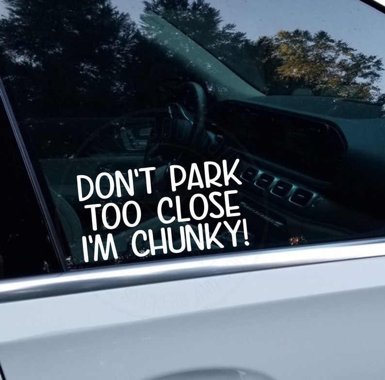 Dont Park Too Close Im Chunky - Decal Sticker