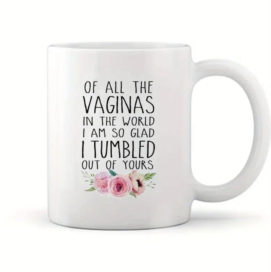 OF ALL THE VAGINAS IN THE WORLD, MUGS