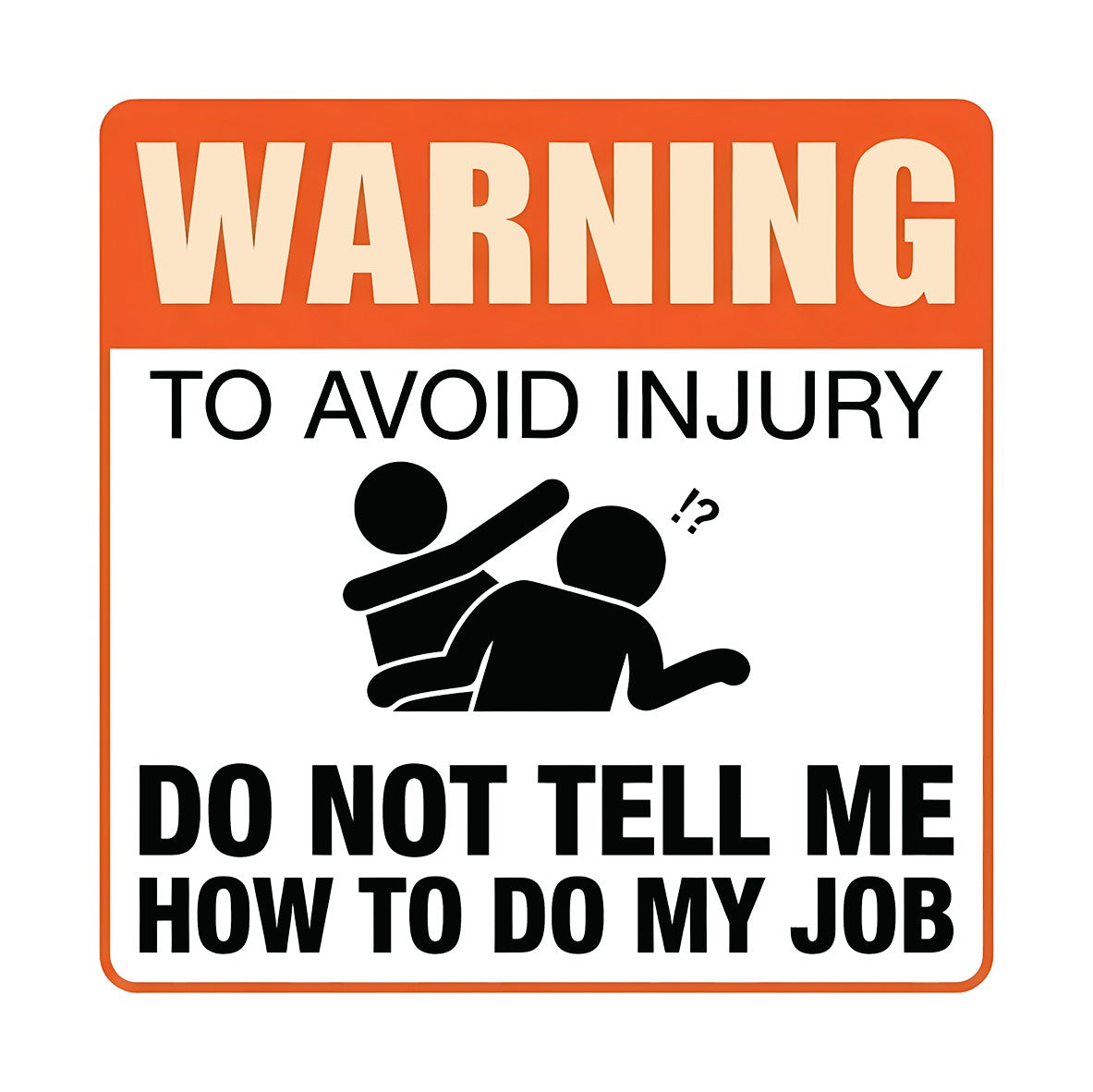 Do Not Tell Me How To Do My Job Desk Sign
